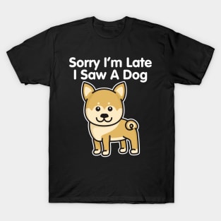 Shiba Inu Sorry I'm Late I Saw A Dog graphic T-Shirt